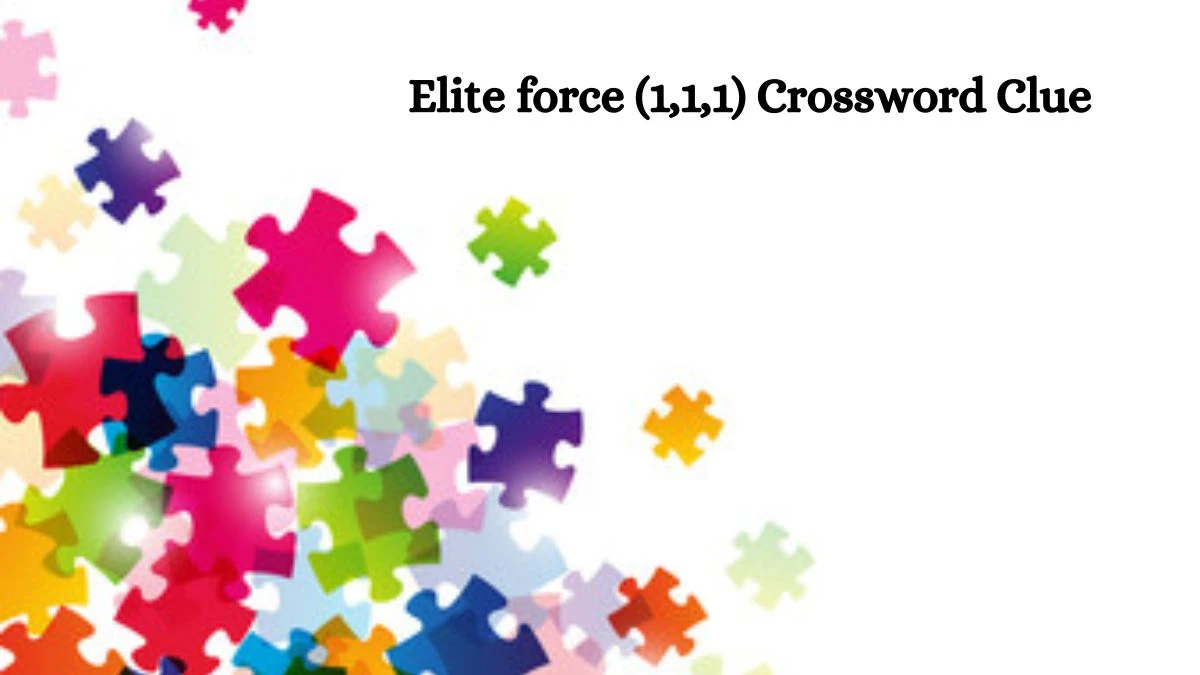 Elite force (1,1,1) Crossword Clue Puzzle Answer from August 01, 2024