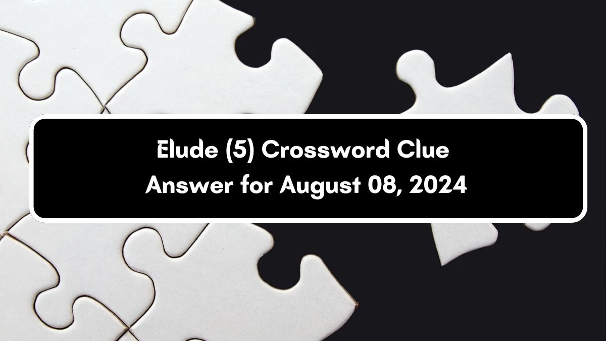 Elude (5) Irish Daily Mail Quick Crossword Clue Puzzle Answer from August 08, 2024