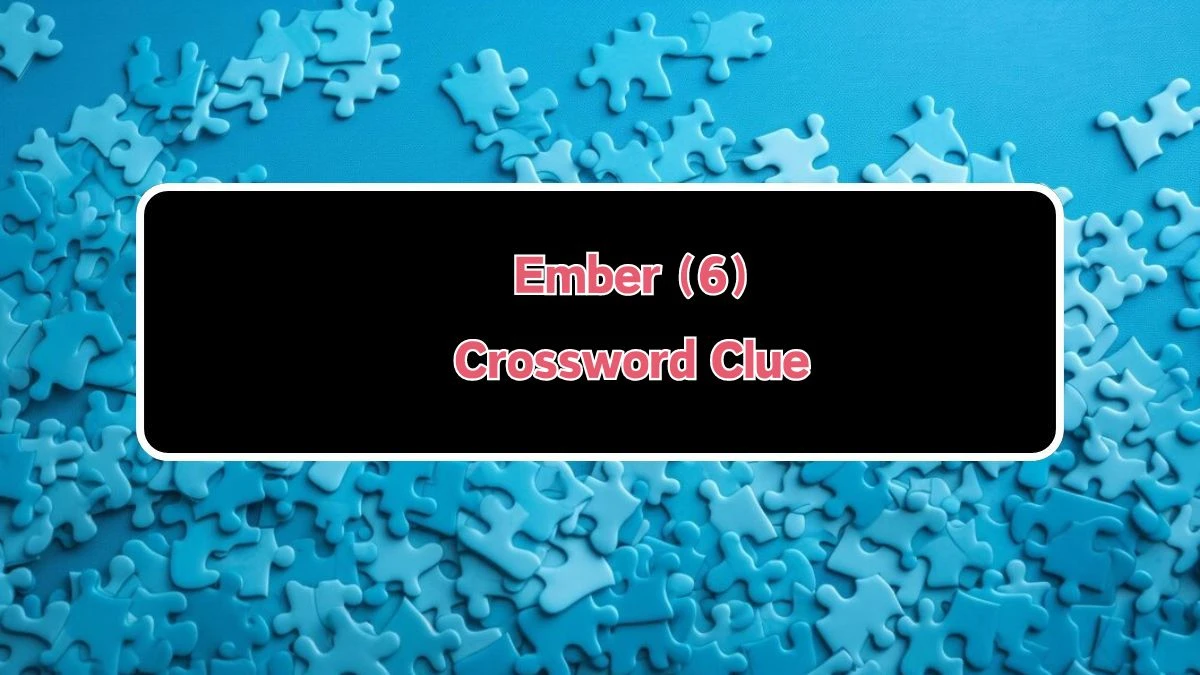 Ember (6) 6 Letters Crossword Clue Puzzle Answer from August 10, 2024