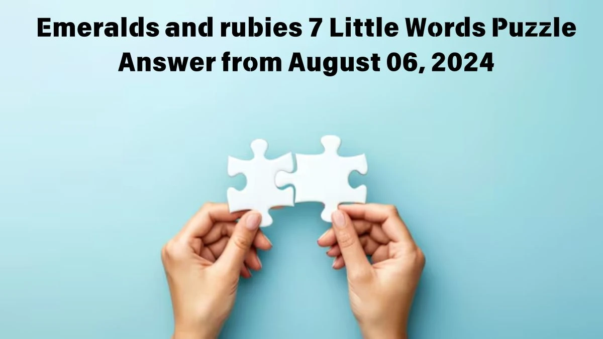 Emeralds and rubies 7 Little Words Puzzle Answer from August 06, 2024