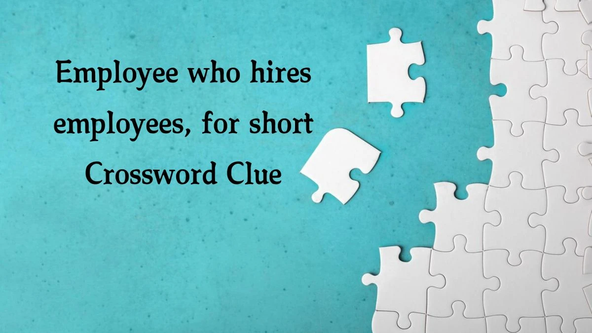 Universal Employee who hires employees, for short Crossword Clue Puzzle Answer from August 07, 2024