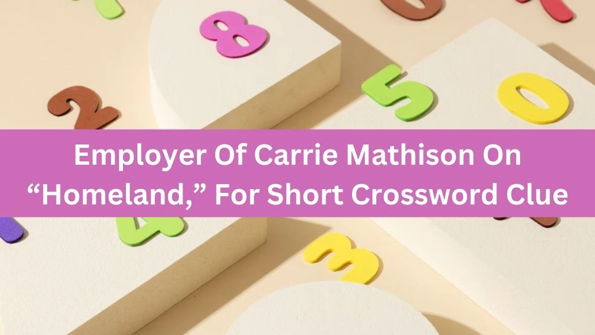 Employer Of Carrie Mathison On “Homeland,” For Short NYT Crossword Clue Puzzle Answer from August 14, 2024