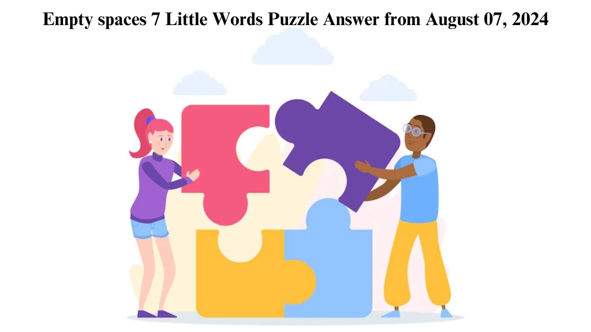 Empty spaces 7 Little Words Puzzle Answer from August 07, 2024