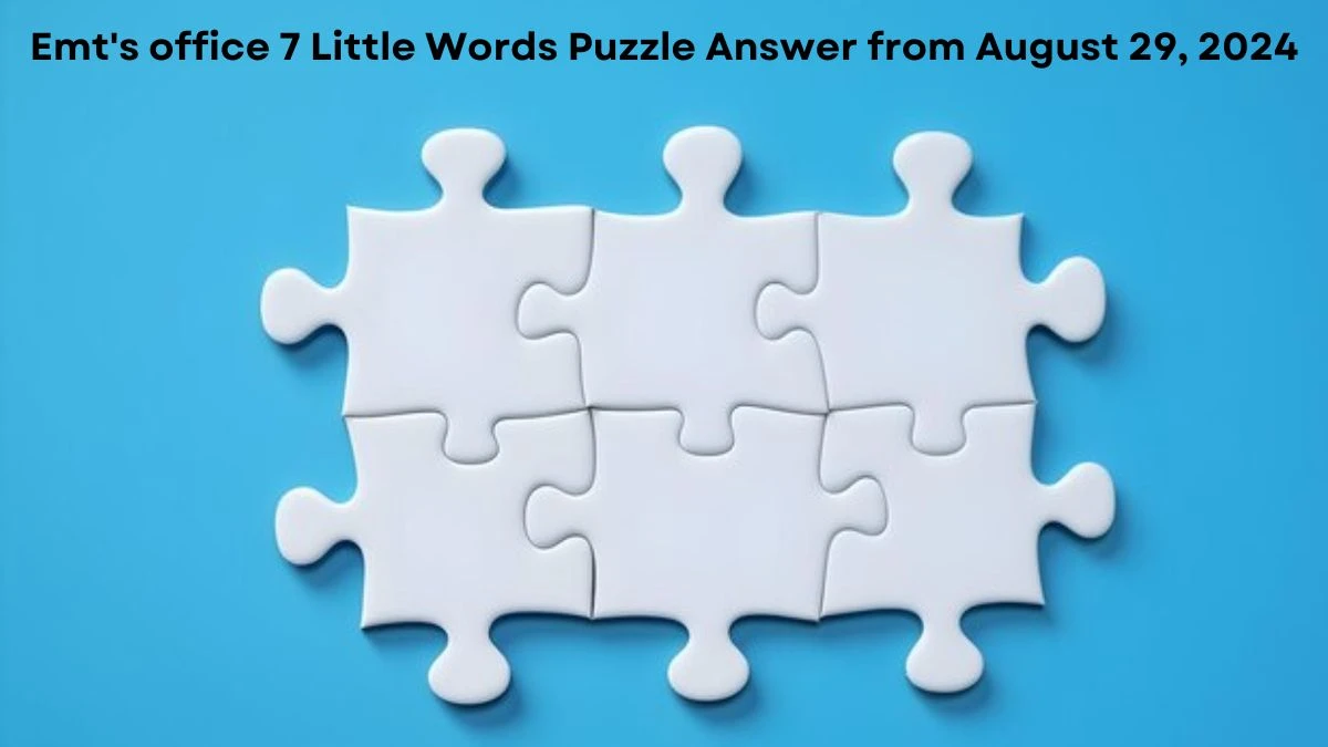 Emt's office 7 Little Words Puzzle Answer from August 29, 2024