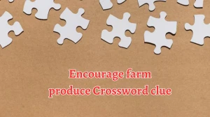 Encourage farm produce Crossword Clue Puzzle Answer from August 20, 2024