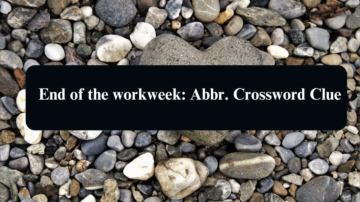 End of the workweek: Abbr. Daily Commuter Crossword Clue Puzzle Answer from August 15, 2024