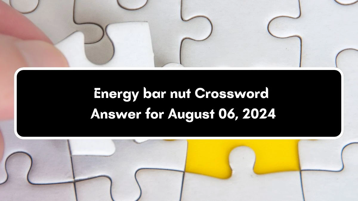 LA Times Energy bar nut Crossword Clue Puzzle Answer from August 06, 2024