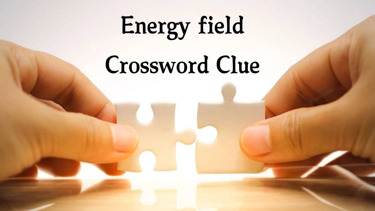 LA Times Energy field Crossword Puzzle Answer from August 09, 2024