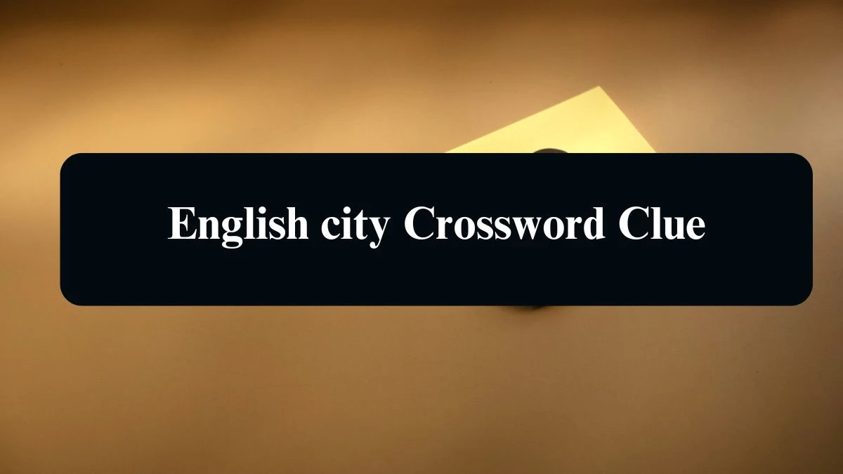 Irish Daily Mail Quick English city 6 Letters Crossword Clue Puzzle Answers from August 11, 2024