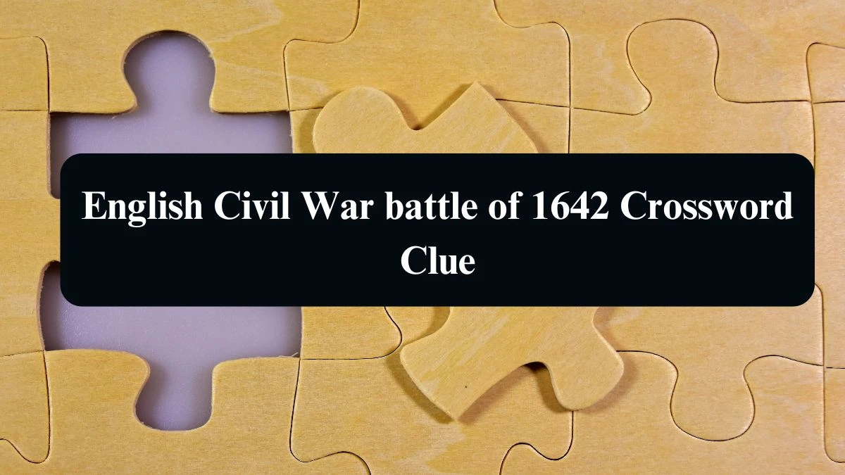 English Civil War battle of 1642 Crossword Clue Answers on August 14, 2024