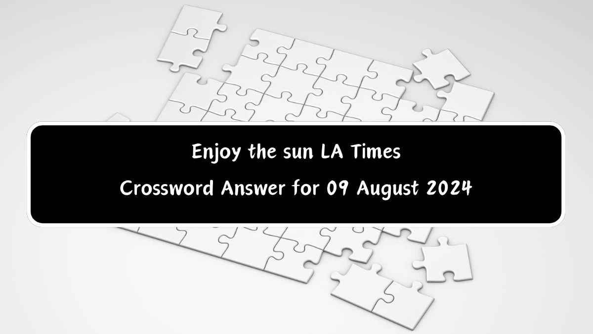 LA Times Enjoy the sun Crossword Clue Answers with 4 Letters from August 09, 2024