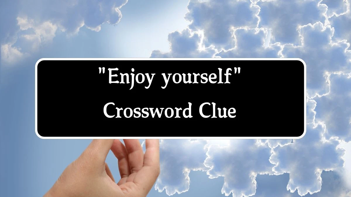 LA Times Enjoy yourself Crossword Clue Puzzle Answer from August 08, 2024