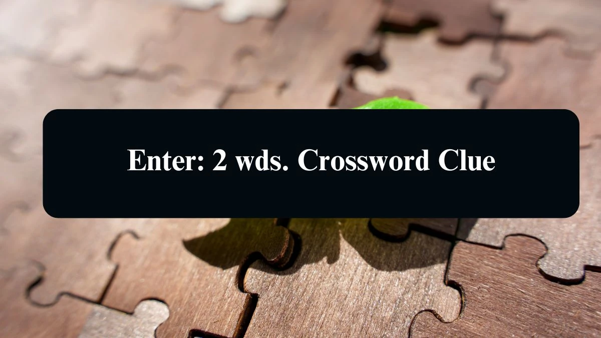 Daily Commuter Enter: 2 wds. Crossword Clue 4 Letters Puzzle Answer from August 16, 2024