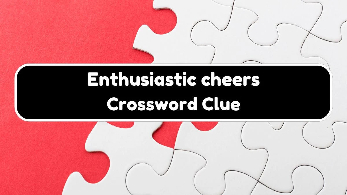 Universal Enthusiastic cheers Crossword Clue Puzzle Answer from August 03, 2024