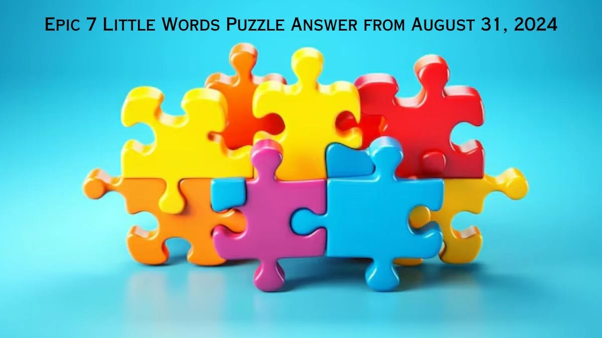 Epic 7 Little Words Puzzle Answer from August 31, 2024