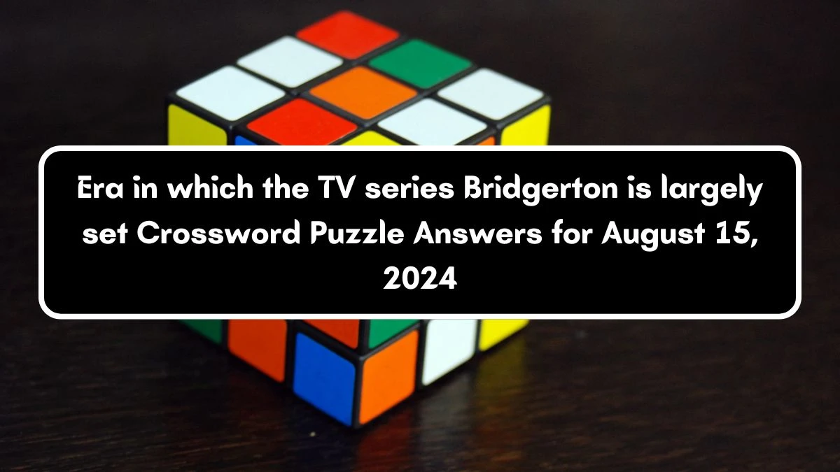 Era in which the TV series Bridgerton is largely set Crossword Clue Puzzle Answer from August 15, 2024