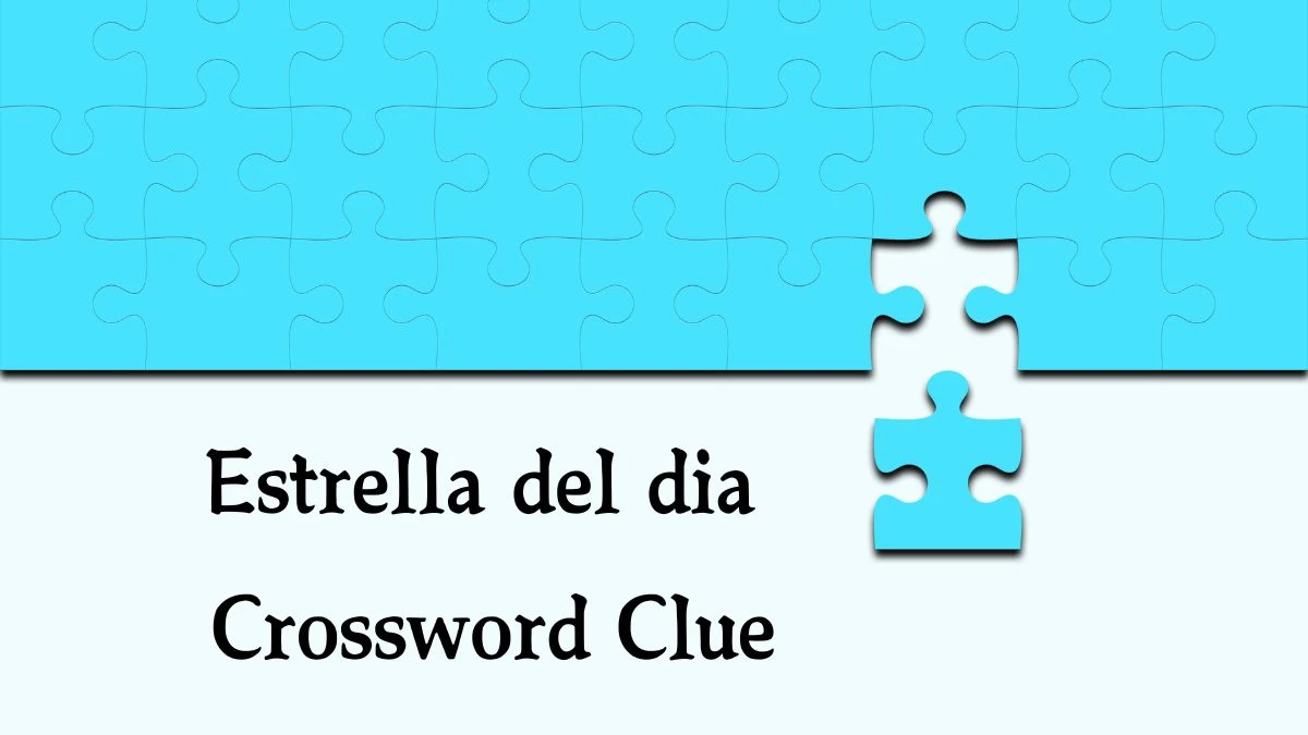 LA Times Estrella del dia Crossword Clue Puzzle Answer from August 17, 2024