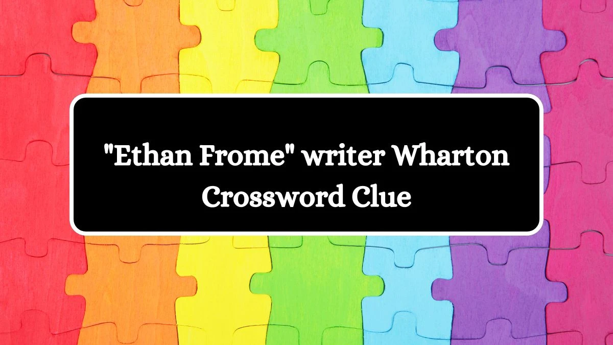 LA Times Ethan Frome writer Wharton Crossword Puzzle Answer from August 22, 2024