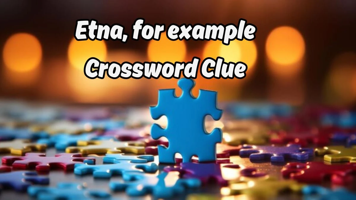 Etna, for example Puzzle Page Crossword Clue Answer from August 19, 2024