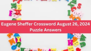 Eugene Sheffer Crossword August 26, 2024 Puzzle Answers