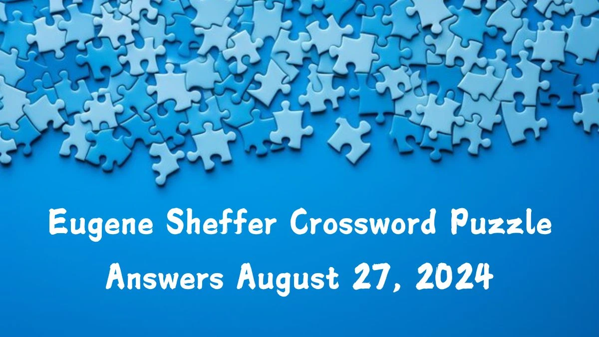 Eugene Sheffer Crossword Puzzle Answers August 27, 2024