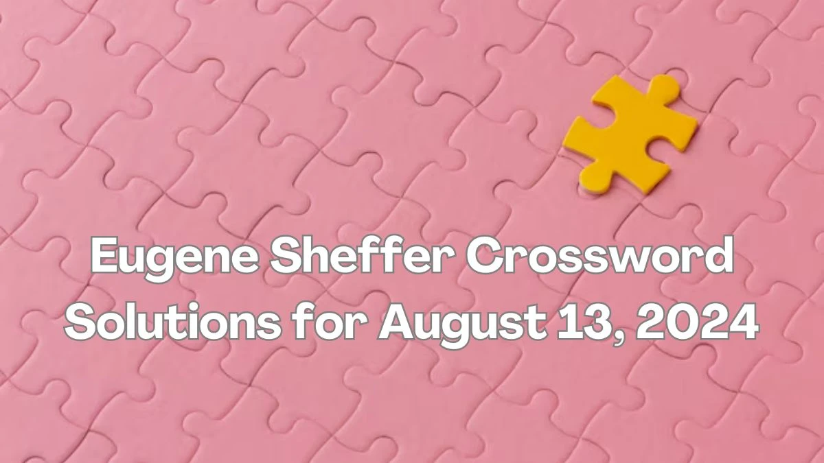 Eugene Sheffer Crossword Solutions for August 13, 2024