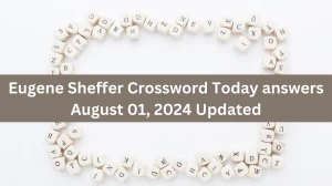 Eugene Sheffer Crossword Today answers August 01, 2024 Updated