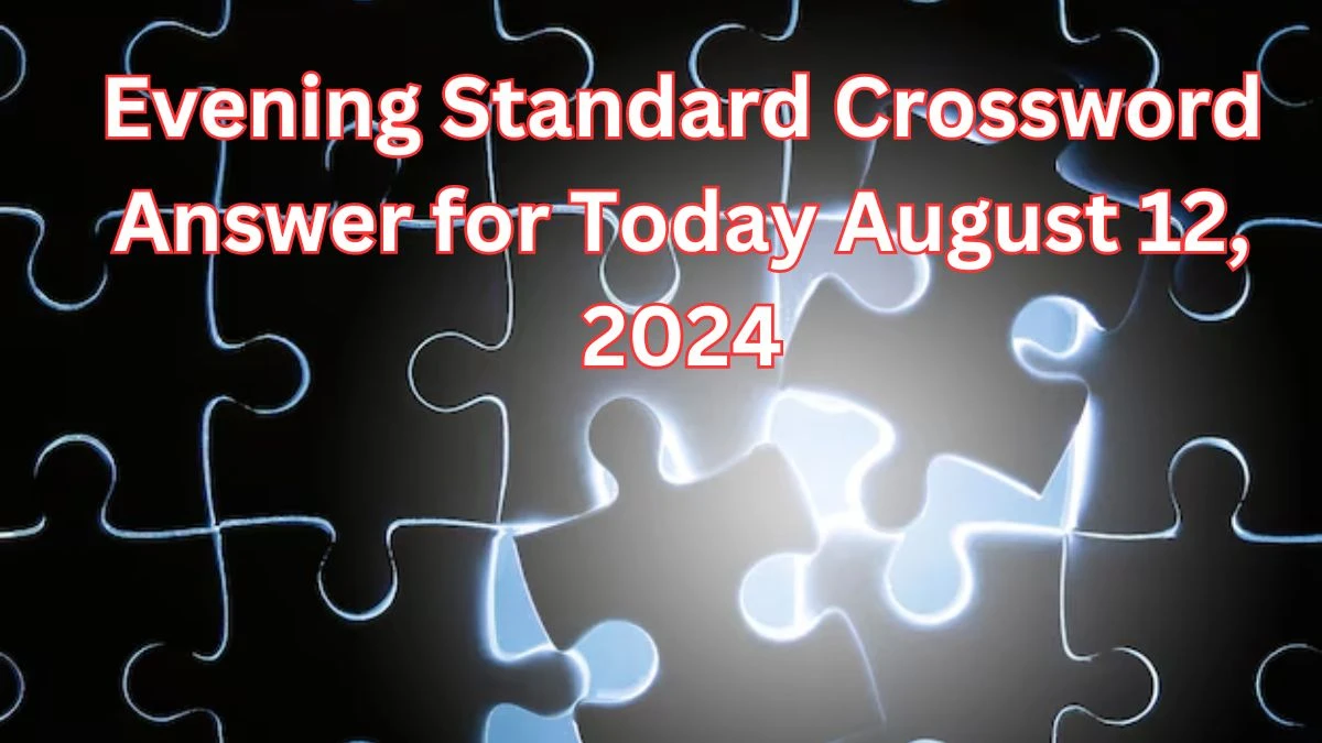 Evening Standard Crossword Answers for Today August 12, 2024