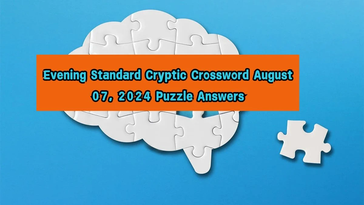 Evening Standard Cryptic Crossword August 07, 2024 Puzzle Answers