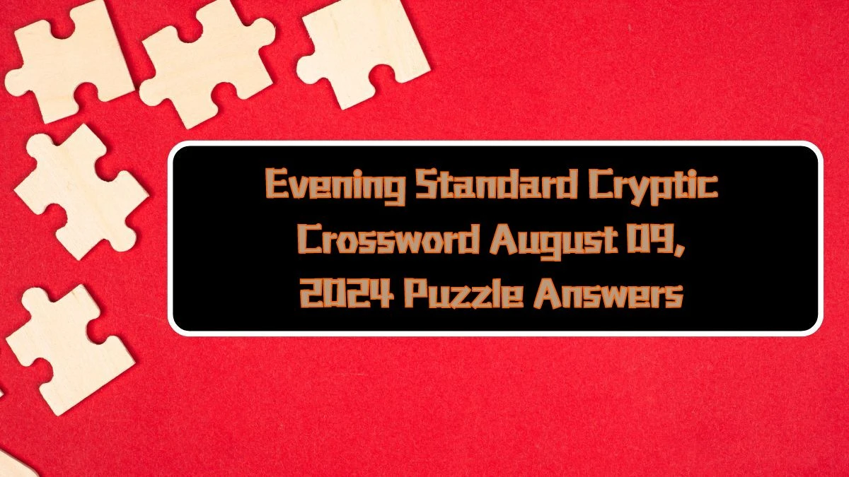 Evening Standard Cryptic Crossword August 09, 2024 Puzzle Answers