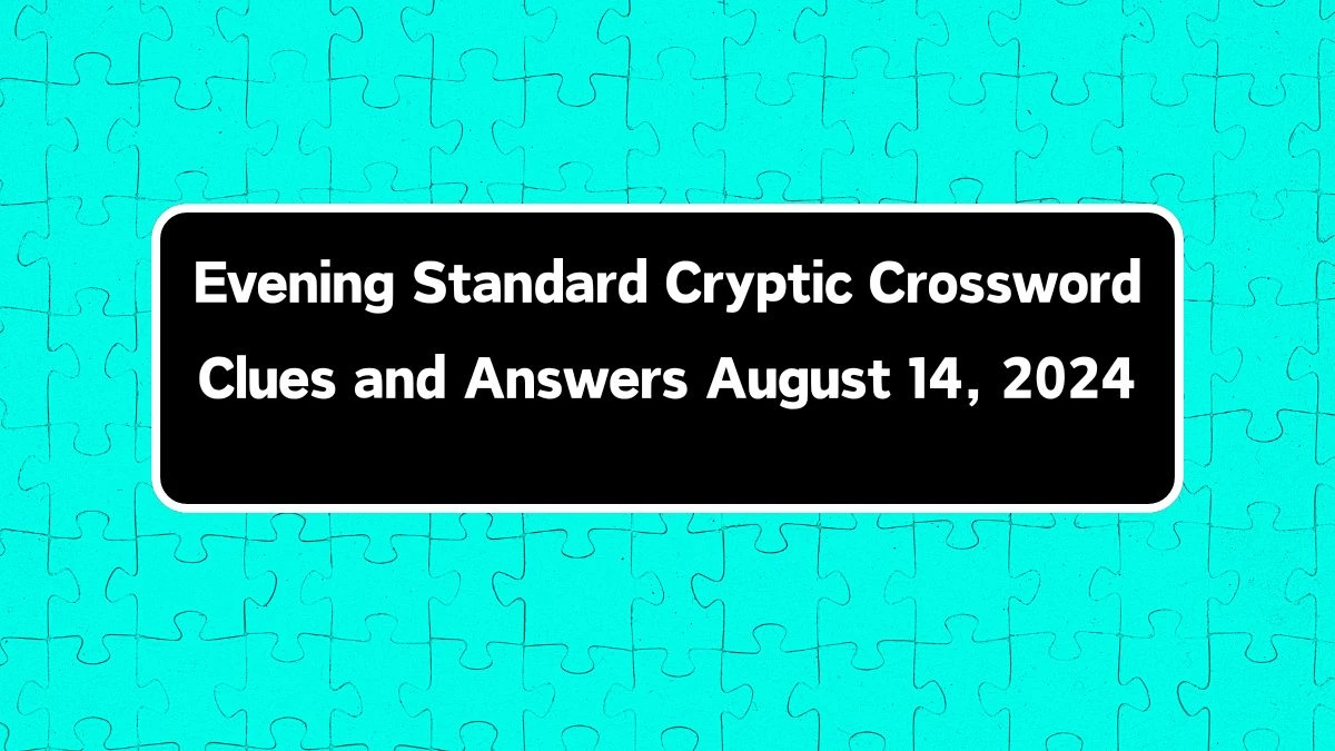 Evening Standard Cryptic Crossword Clues and Answers August 14, 2024