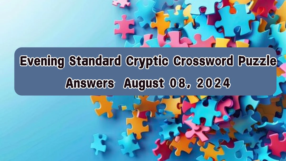 Evening Standard Cryptic Crossword Puzzle Answers  August 08, 2024