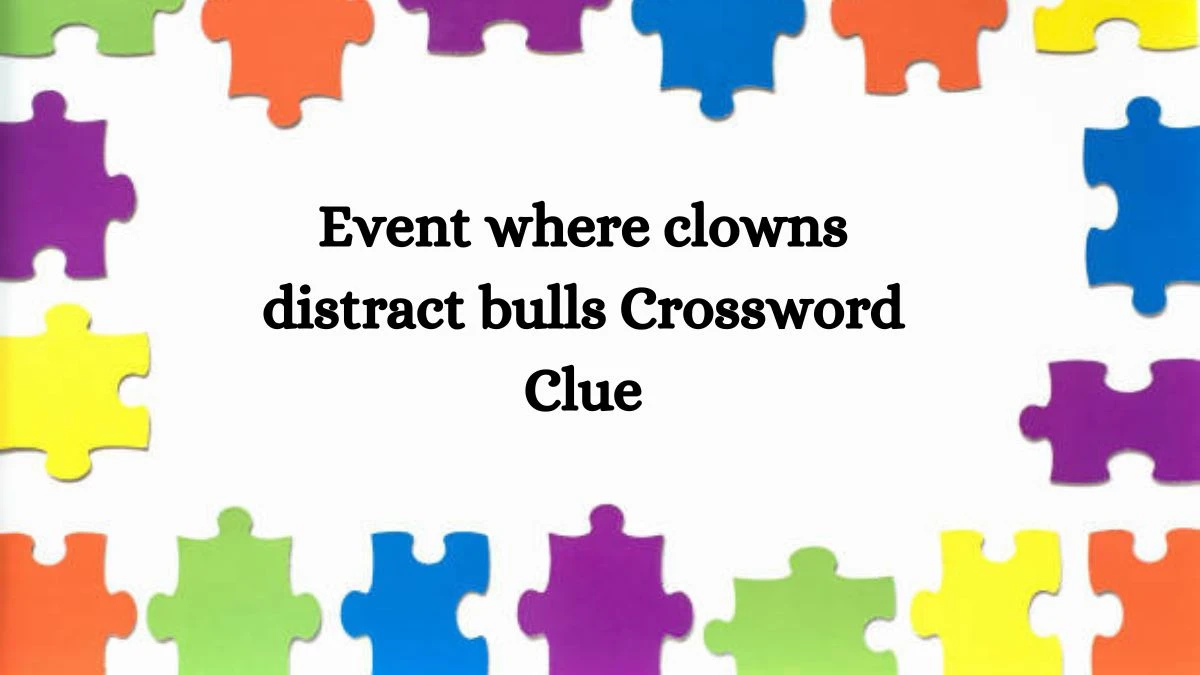 USA Today Event where clowns distract bulls Crossword Clue Puzzle Answer from August 05, 2024