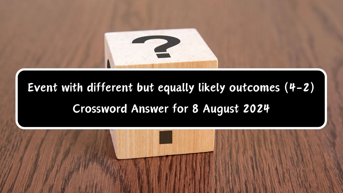 Event with different but equally likely outcomes (4-2) Crossword Clue Puzzle Answer from August 08, 2024