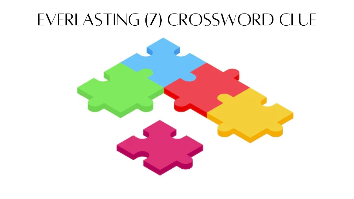 Everlasting (7) 7 Letters Crossword Clue Puzzle Answer from August 08, 2024