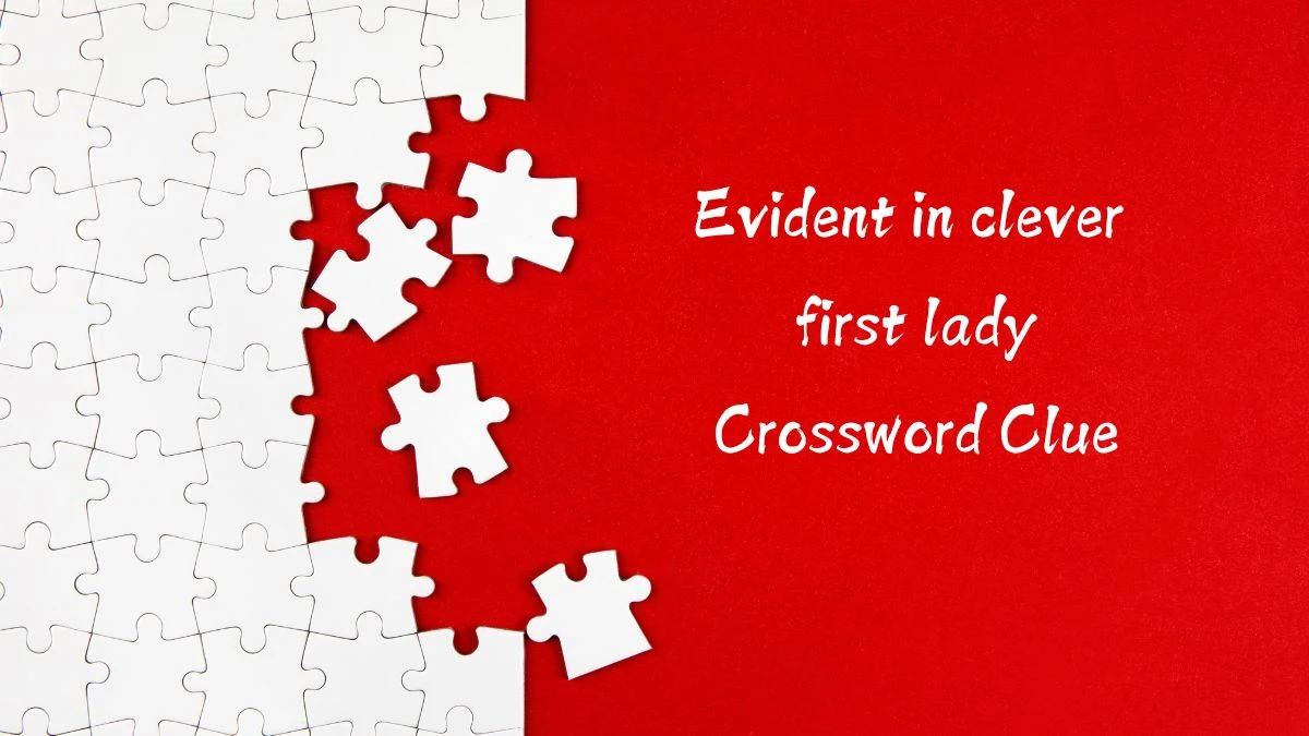 Evident in clever first lady (3) Crossword Clue Puzzle Answer from August 11, 2024