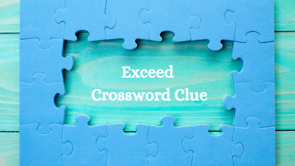 Universal Exceed Crossword Clue Puzzle Answer from August 01, 2024