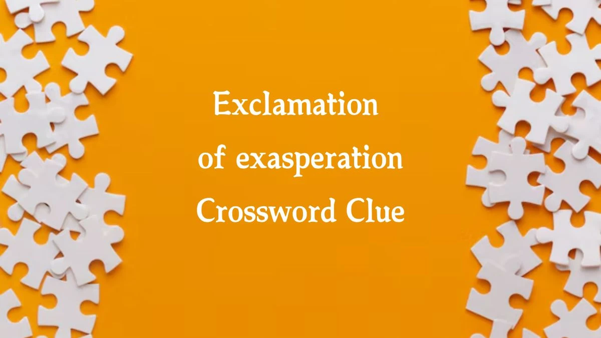 Exclamation of exasperation NYT Crossword Clue Puzzle Answer from August 10, 2024