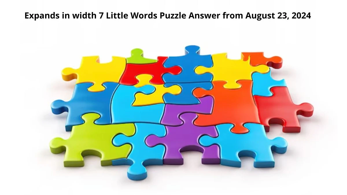 Expands in width 7 Little Words Puzzle Answer from August 23, 2024