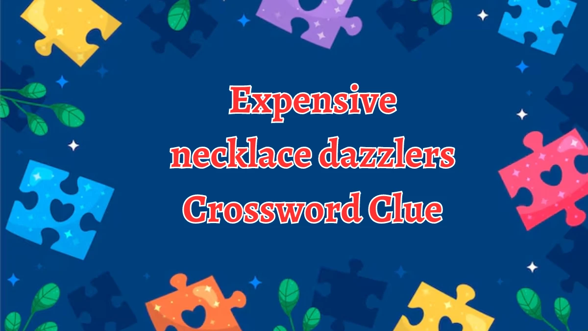 Expensive necklace dazzlers Daily Themed Crossword Clue Puzzle Answer from August 22, 2024