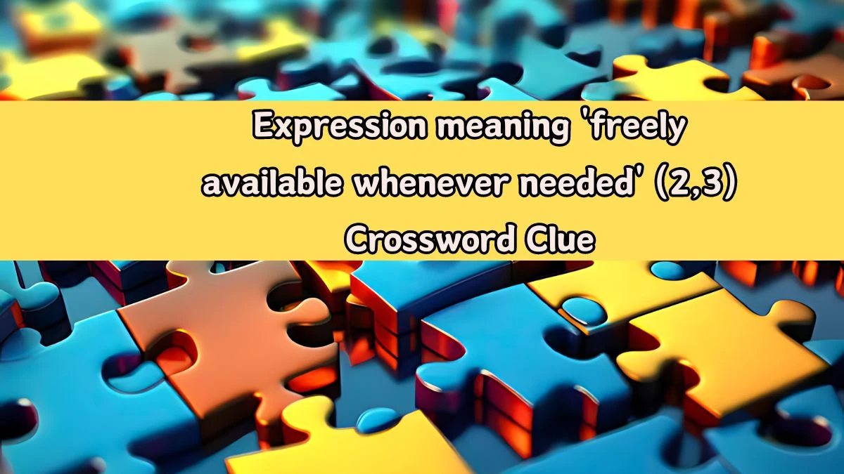 Expression meaning 'freely available whenever needed' (2,3) Crossword Clue Puzzle Answer from August 14, 2024