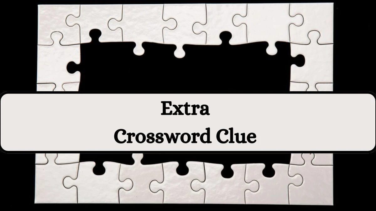 Extra NYT Crossword Clue Puzzle Answer on August 20, 2024