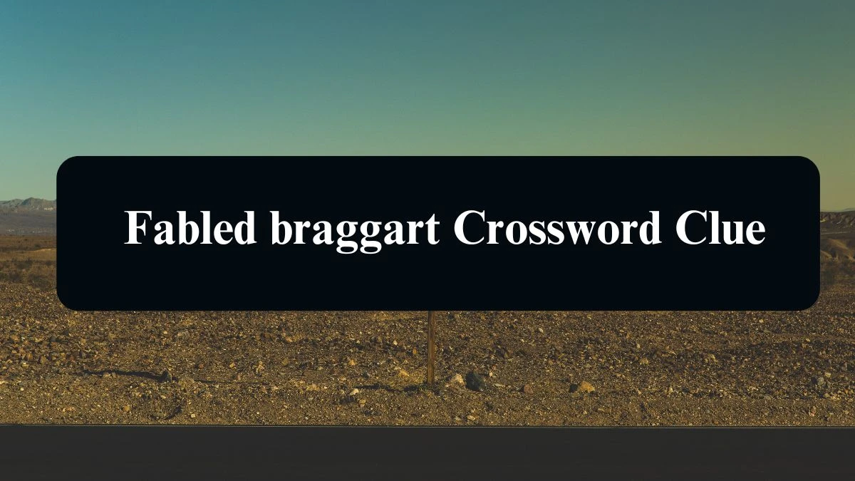 LA Times Fabled braggart Crossword Clue Puzzle Answer from August 21, 2024