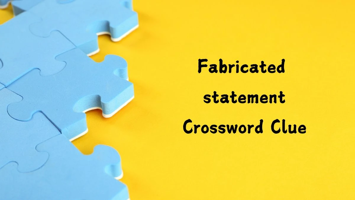 Fabricated statement Daily Themed Crossword Clue Puzzle Answer from August 07, 2024