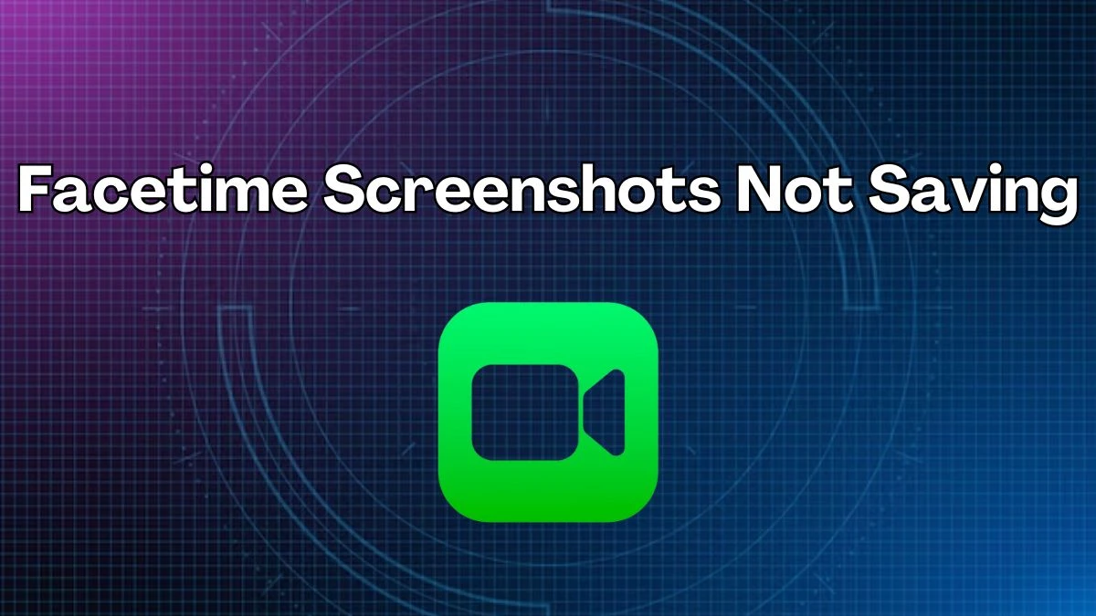 Facetime Screenshots Not Saving How To Fix Facetime Screenshots Not Saving?