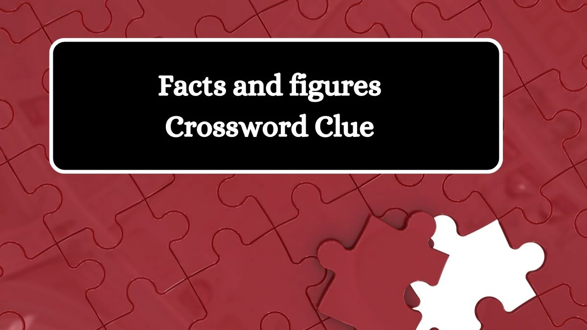 Irish Daily Mail Quick Facts and figures 7 Letters Crossword Clue Puzzle Answers from August 11, 2024