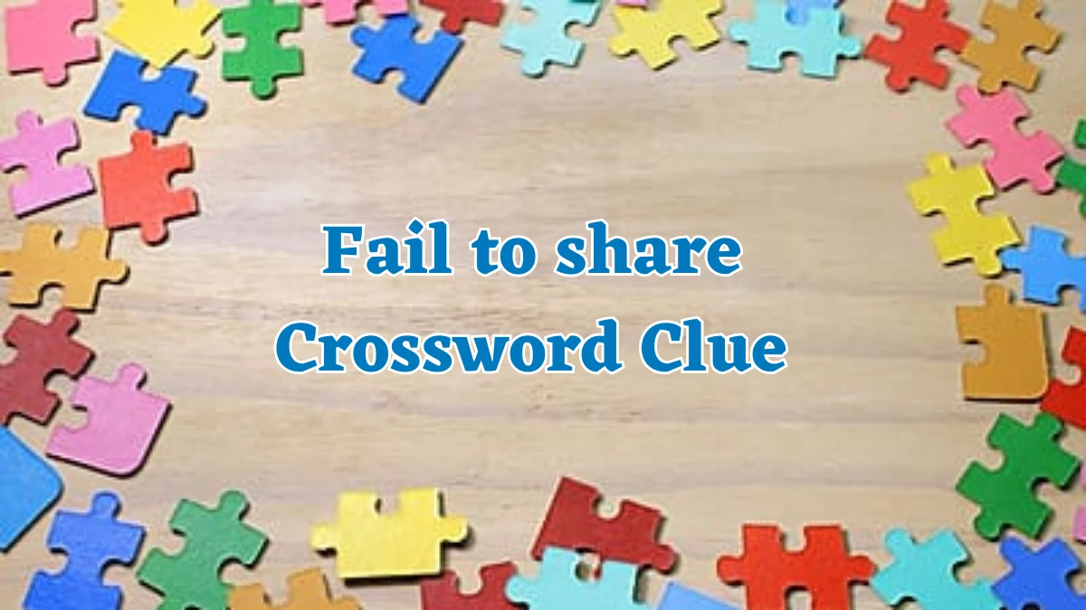 Fail to share Crossword Clue Answers on August 01, 2024