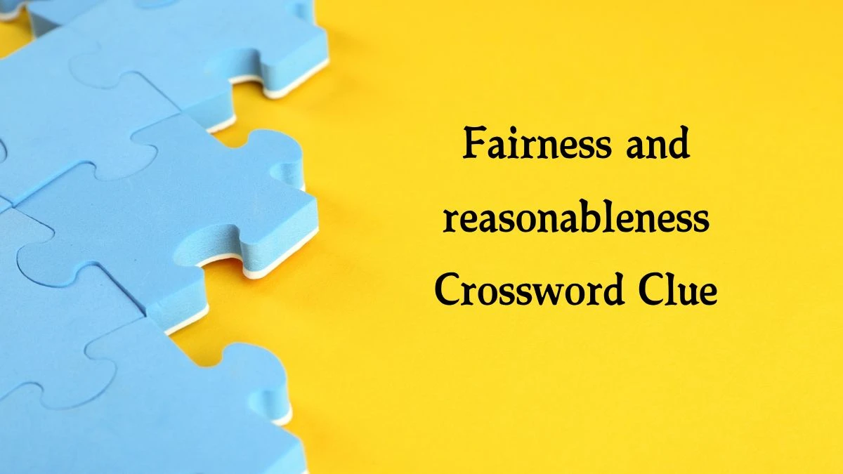 Irish Daily Mail Quick Fairness and reasonableness Crossword Clue Puzzle Answer from September 01, 2024