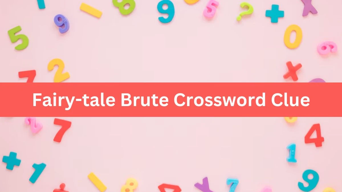 Fairy-tale Brute Universal Crossword Clue Puzzle Answer from August 07, 2024