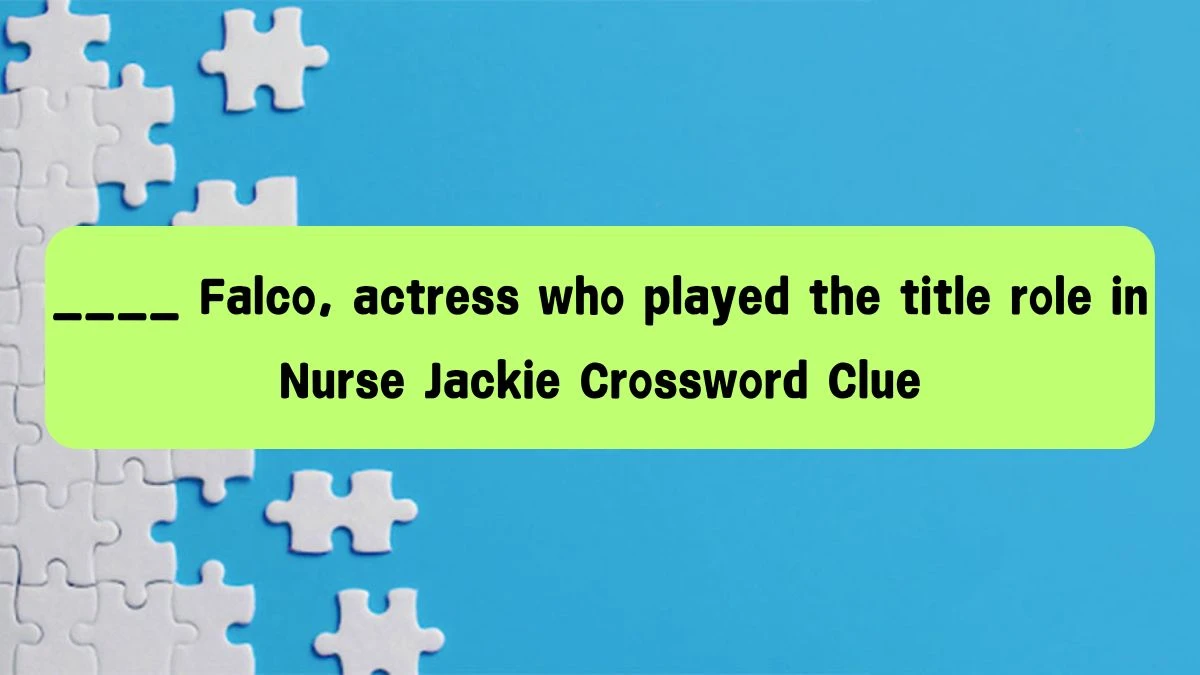 ____ Falco, actress who played the title role in Nurse Jackie Crossword Clue Answers on August 08, 2024